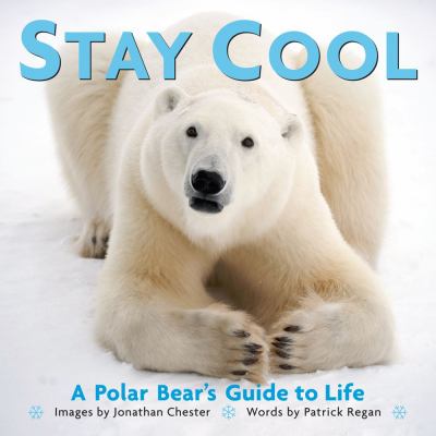 Stay Cool A Polar Bear's Guide to Life  2010 9780740791376 Front Cover