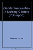 Gender Inequalities in Nursing Careers (PSI Report) N/A 9780853747376 Front Cover