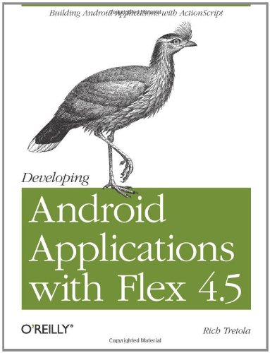 Developing Android Applications with Flex 4. 5 Building Android Applications with ActionScript  2011 9781449305376 Front Cover