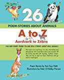 26 POEM-STORIES about ANIMALS, a to Z, Aardvark to Zebra Fun and Funny Poems Telling Real Stories about Real Animals N/A 9781470136376 Front Cover