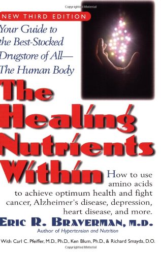 Healing Nutrients Within Facts, Findings, and New Research on Amino Acids 3rd 2002 9781591200376 Front Cover