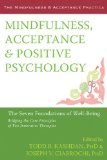 Mindfulness, Acceptance, and Positive Psychology The Seven Foundations of Well-Being  2013 9781608823376 Front Cover