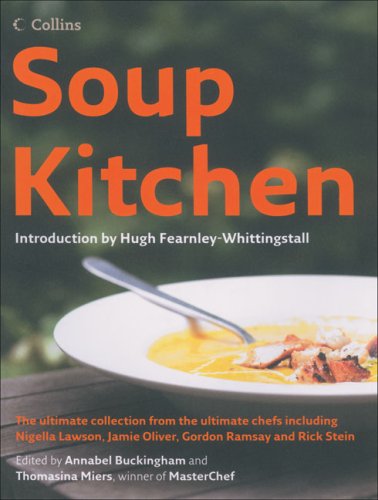 Soup Kitchen The Ultimate Soup Collection from the Ultimate Chefs Including Jill Dupleix, Donna Hay, Nigella Lawson, Jamie Oliver and Tetsuy N/A 9780007756377 Front Cover