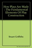 How Plays Are Made : The Fundamental Elements of Play Construction N/A 9780134281377 Front Cover