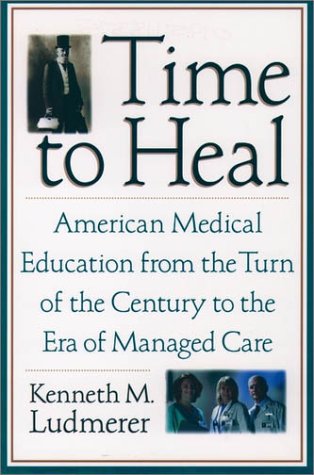 Time to Heal American Medical Education from the Turn of the Century to the Era of Managed Care  1999 9780195118377 Front Cover