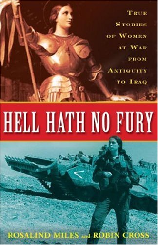 Hell Hath No Fury True Stories of Women at War from Antiquity to Iraq  2008 9780307346377 Front Cover