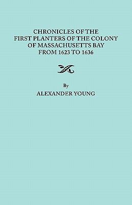 Chronicles of the First Planters of the Colony of Massachusetts Bay, from 1623-1636 First Planters  1846 (Reprint) 9780806306377 Front Cover