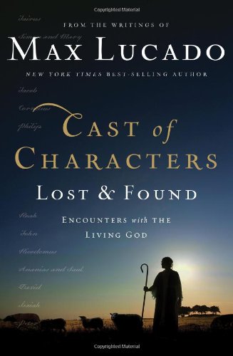 Cast of Characters: Lost and Found Encounters with the Living God  2012 9780849947377 Front Cover