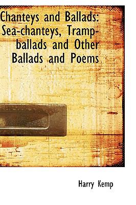 Chanteys and Ballads : Sea-chanteys, Tramp-ballads and Other Ballads and Poems N/A 9781103079377 Front Cover