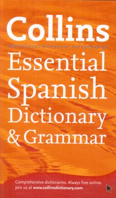 Collins Spanish Dictionary and Grammar Essential Edition 60,000 Translations Plus Grammar Tips for Everyday Use  2011 9780007382378 Front Cover