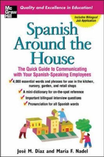 Spanish Around the House The Quick Guide to Communicating with Your Spanish-Speaking Employees  2005 9780071444378 Front Cover