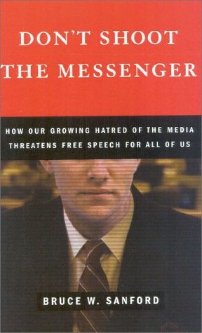 Don't Shoot the Messenger How Our Growing Hatred of the Media Threatens Free Speech for All of Us N/A 9780742508378 Front Cover