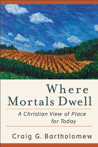 Where Mortals Dwell A Christian View of Place for Today  2011 9780801036378 Front Cover
