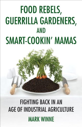 Food Rebels, Guerrilla Gardeners, and Smart-Cookin' Mamas Fighting Back in an Age of Industrial Agriculture N/A 9780807047378 Front Cover