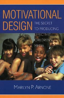 Motivational Design The Secret to Producing Effective Children's Media  2005 9780810850378 Front Cover
