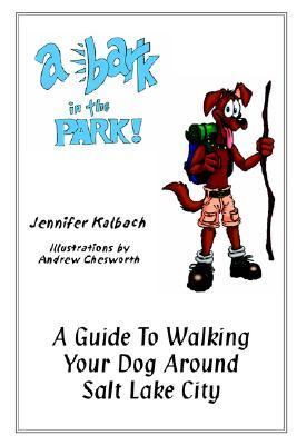 Bark in the Park : A Guide to Walking Your Dog Around Salt Lake City N/A 9780974408378 Front Cover