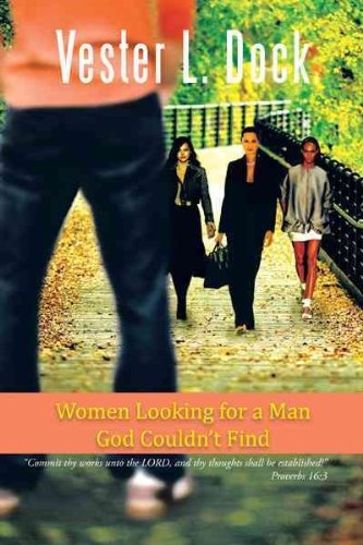 Women Looking for a Man God Couldn’t Find: Commit Thy Works Unto the Lord, and Thy Thoughts Shall Be Established! Proverbs 16:3  2012 9781477216378 Front Cover