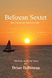 Belizean Sextet Six Tales of Adventure N/A 9781479746378 Front Cover