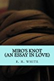 Miro's Knot An Essay in Love N/A 9781482067378 Front Cover