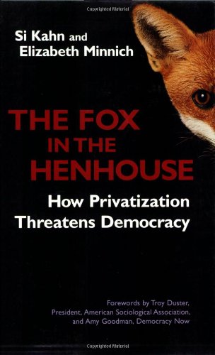 Fox in the Henhouse How Privatization Threatens Democracy  2005 9781576753378 Front Cover