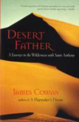 Desert Father A Journey in the Wilderness with Saint Anthony  2006 9781590302378 Front Cover