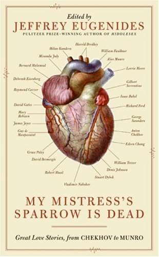 My Mistress's Sparrow Is Dead Great Love Stories, from Chekhov to Munro  2008 9780061240379 Front Cover