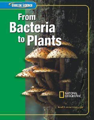 Glencoe Science From Bacteria to Plants 2nd 2005 (Student Manual, Study Guide, etc.) 9780078617379 Front Cover