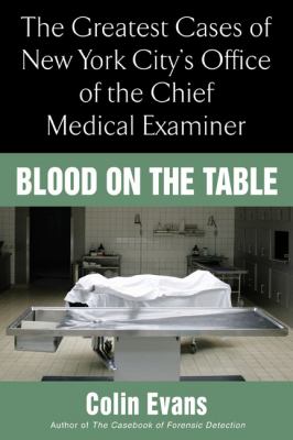 Blood on the Table The Greatest Cases of New York City's Office of the Chief Medical Examiner  2008 9780425219379 Front Cover