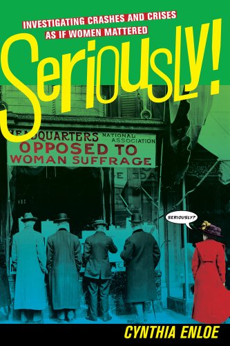 Seriously! Investigating Crashes and Crises As If Women Mattered  2013 9780520275379 Front Cover