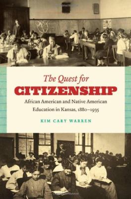 Quest for Citizenship African American and Native American Education in Kansas, 1880-1935  2010 9780807871379 Front Cover
