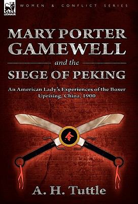 Mary Porter Gamewell and the Siege of Peking An American Lady's Experiences of the Boxer Uprising, China 1900 N/A 9780857061379 Front Cover