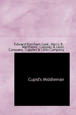 Cupid's Middleman  2009 9781110091379 Front Cover