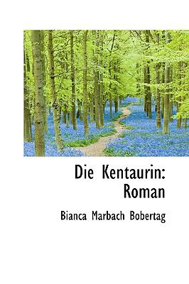 Die Kentaurin: Roman  2009 9781110190379 Front Cover