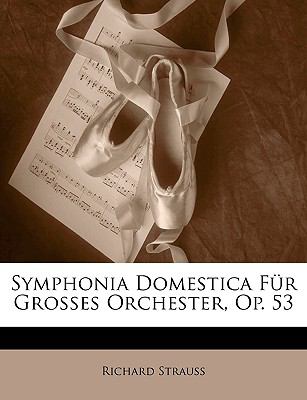 Symphonia Domestica Fï¿½r Grosses Orchester, Op 53  N/A 9781147763379 Front Cover