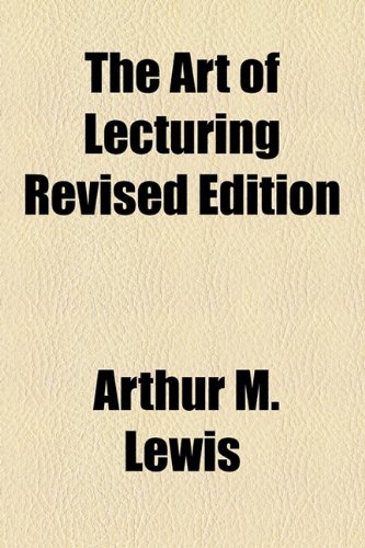 Art of Lecturing Revised Edition   2010 9781153827379 Front Cover