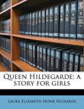 Queen Hildegarde; a Story for Girls  N/A 9781171605379 Front Cover