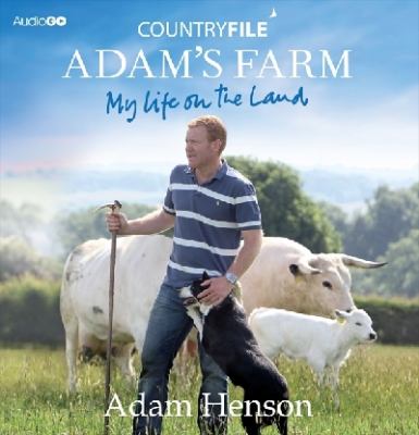 Countryfile - Adam's Farm: My Life on the Land  2011 9781445865379 Front Cover