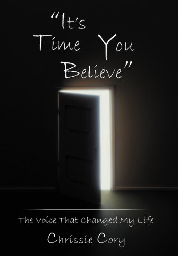It's Time You Believe: The Voice That Changed My Life  2013 9781449768379 Front Cover