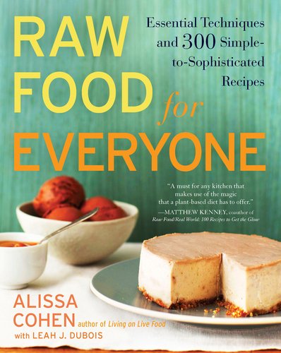 Raw Food for Everyone Essential Techniques and 300 Simple-To-Sophisticated Recipes: a Cookbook N/A 9781583334379 Front Cover