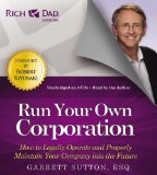 Rich Dad Advisors: Run Your Own Corporation: How to Legally Operate and Properly Maintain Your Company into the Future  2013 9781619697379 Front Cover