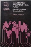 Electronics and Industrial Policy : The Case of Computer Controlled Lathes  1986 9780043381380 Front Cover