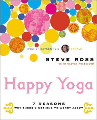 Happy Yoga : 7 Reasons Why There's Nothing to Worry About N/A 9780060533380 Front Cover