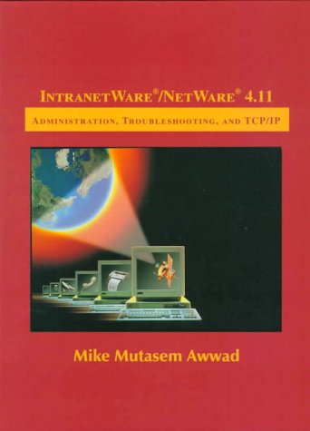 IntranetWare/NetWare 4.11 Administration, Troubleshooting and TCP/IP  2000 9780139271380 Front Cover