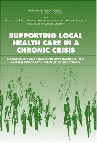 Supporting Local Health Care in a Chronic Crisis Management and Financing Approaches in the Eastern Democratic Republic of the Congo  2006 9780309100380 Front Cover