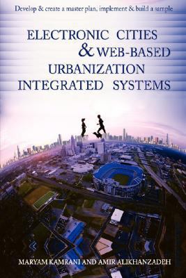 Electronic cities and Web-based urbanization integrated Systems Develop and create a master plan, implement and build a Sample N/A 9780595457380 Front Cover