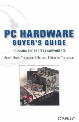 PC Hardware Buyer's Guide Choosing the Perfect Components  2005 9780596009380 Front Cover