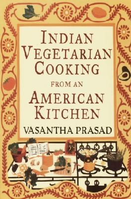 Indian Vegetarian Cooking from an American Kitchen A Cookbook  1998 9780679764380 Front Cover