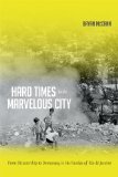 Hard Times in the Marvelous City: From Dictatorship to Democracy in the Favelas of Rio De Janiero  2014 9780822355380 Front Cover