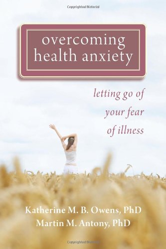 Overcoming Health Anxiety Letting Go of Your Fear of Illness  2011 9781572248380 Front Cover
