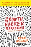 Growth Hacker Marketing A Primer on the Future of PR, Marketing, and Advertising  2014 9781591847380 Front Cover